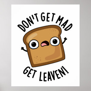 Holen Sie sich nicht Mad Leaven Funny Brot Pun Poster