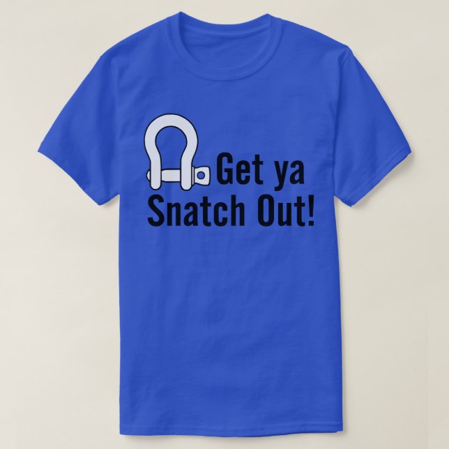 Holen Sie sich Ya Snatch raus T-Shirt (Design vorne)