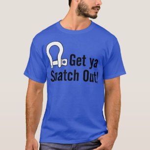 Holen Sie sich Ya Snatch raus T-Shirt