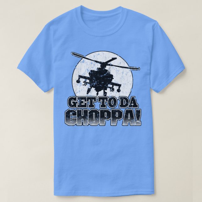 Holen Sie sich zu Da Choppa T-Shirt (Design vorne)