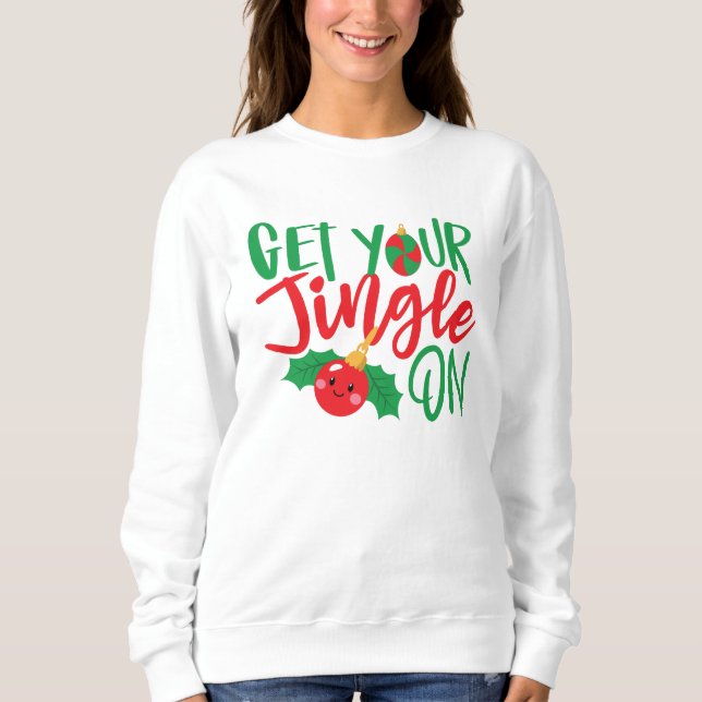 Holen Sie sich zu Weihnachten Ihren Jingle Sweatshirt (Vorderseite)