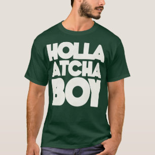Holla Atcha Boy Blocktypografie 1 T-Shirt
