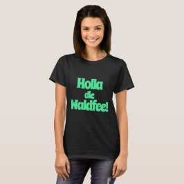 Holla, die Waldfee! Spruch T-Shirt