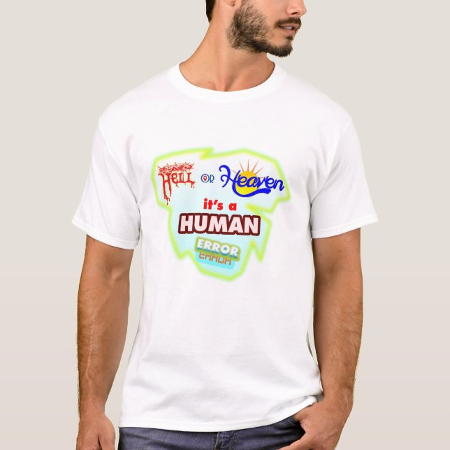 Hölle oder Himmel, es ist ein menschlicher Fehler, T-Shirt (Vorderseite)