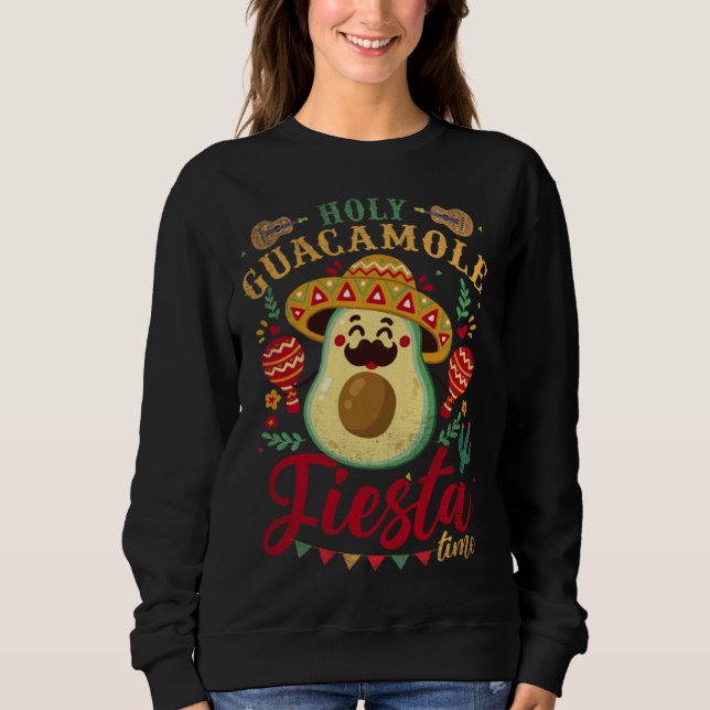 Holy Guacamole Its Fiesta Time Cinco De Mayo Mexic Sweatshirt (Vorderseite)