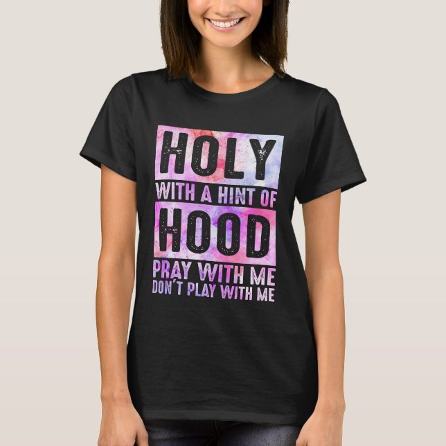 Holy With A Hint-Of Hood Pray With Me Christian T-Shirt (Vorderseite)