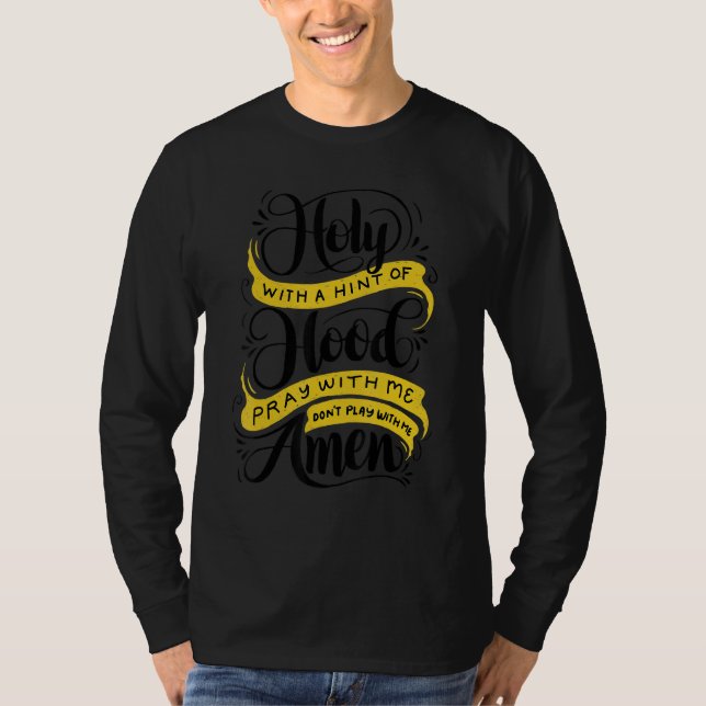 Holy With A Hint Of Hood  Pray With Me Don't Play  T-Shirt (Vorderseite)