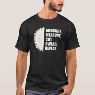 Holzarbeiter - Messung Messung Schneide Swear Wied T-Shirt