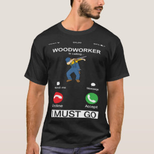 Holzarbeiter rufen an und ich muss zum Tischlerklu T-Shirt