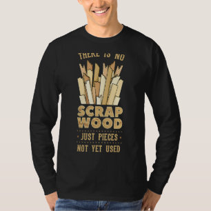 Holzbearbeitung Es gibt keine Holzschnitzel T-Shirt