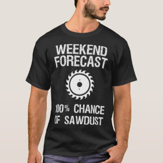 Holzbearbeitung - Funny Weekend Forecast Sägemehl T-Shirt