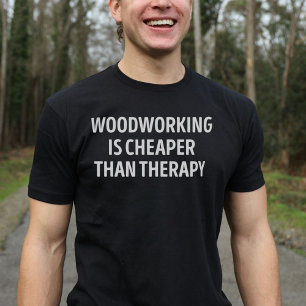 Holzbearbeitung ist billiger als therapeutische Ho T-Shirt
