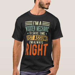 Holzmechanik Design Ich bin immer richtig Holz T-Shirt