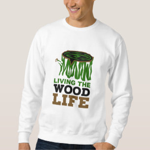 Holzverarbeitung Lebt das Holzleben Tischlerei Pun Sweatshirt