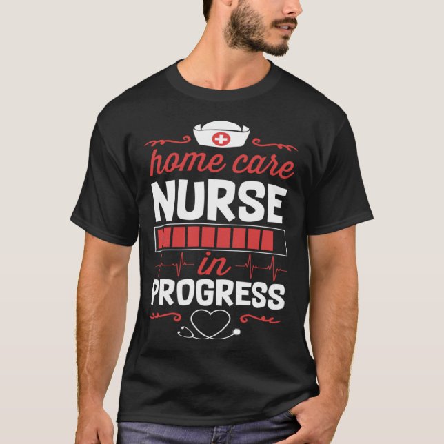 Home Care Nurse In Progress Nursing School Student T-Shirt (Vorderseite)