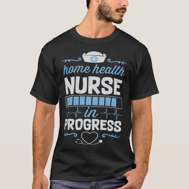 Home Health Nurse In Progress Nursing School Stude T-Shirt (Vorderseite)