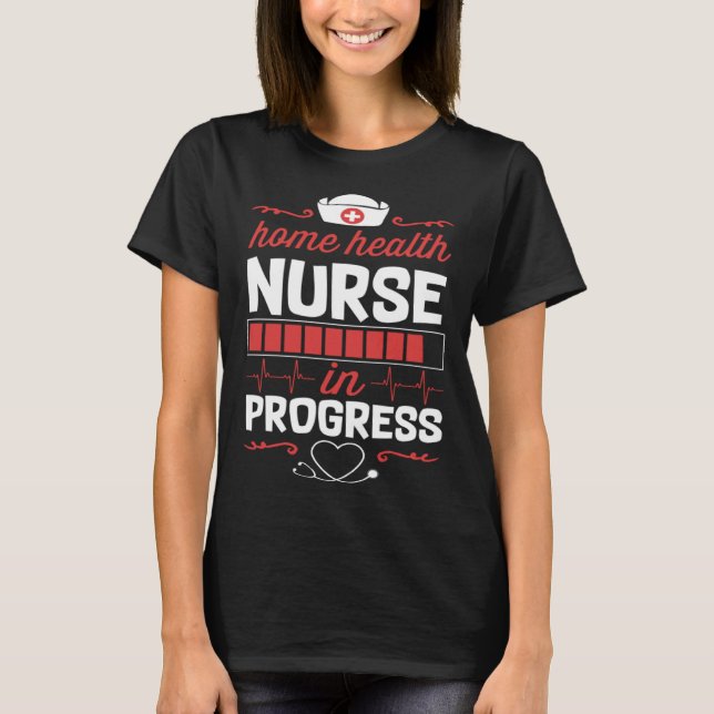 Home Health Nurse In Progress Nursing School Stude T-Shirt (Vorderseite)