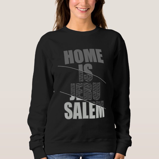 Home Is Jerusalem Jerusalem Hebrew Israelite Jewis Sweatshirt (Vorderseite)