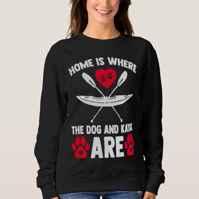 Home Is Where Dog Kayak Kayaking Canoe Watersports Sweatshirt (Vorderseite)
