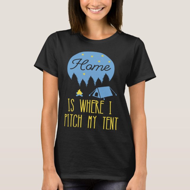 Home Is Where I Pitch My Tent T-Shirt (Vorderseite)