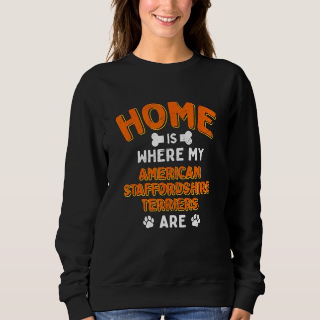 Home Is Where My American Staffordshire Terriers A Sweatshirt (Vorderseite)