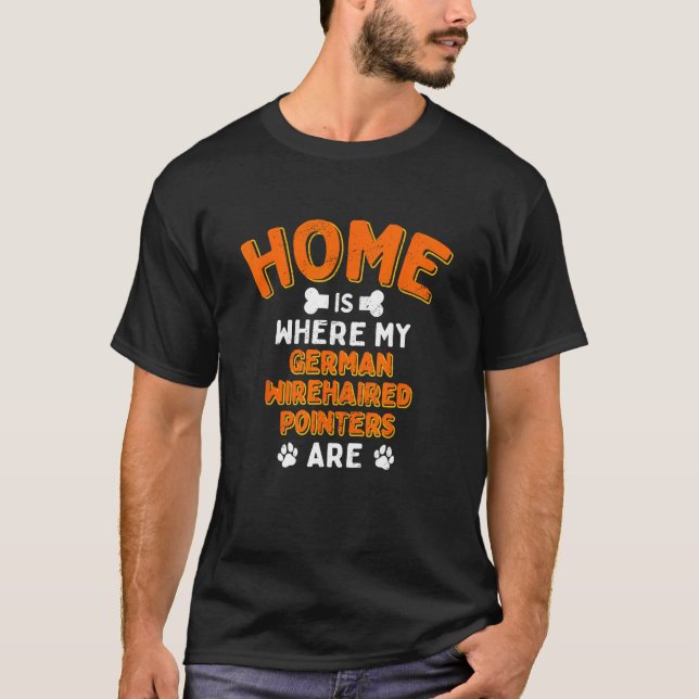 Home Is Where My German Wirehaired Pointers Are Do T-Shirt (Vorderseite)