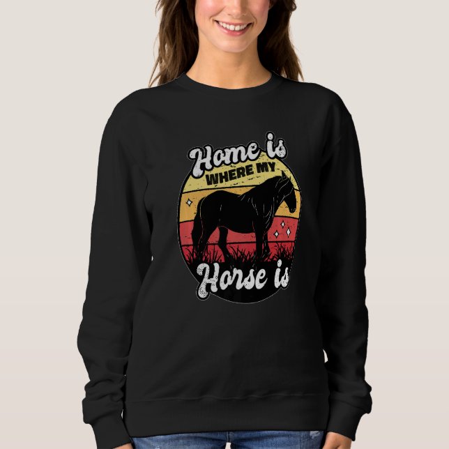 Home Is Where My Horse Is Equestrian Horse Rider F Sweatshirt (Vorderseite)