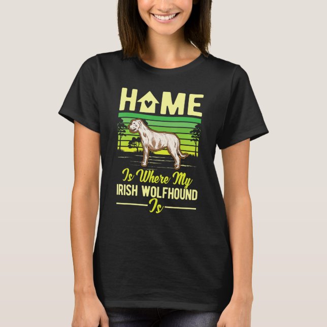 Home Is Where My Irish Wolfhound Is Irish Wolfhoun T-Shirt (Vorderseite)