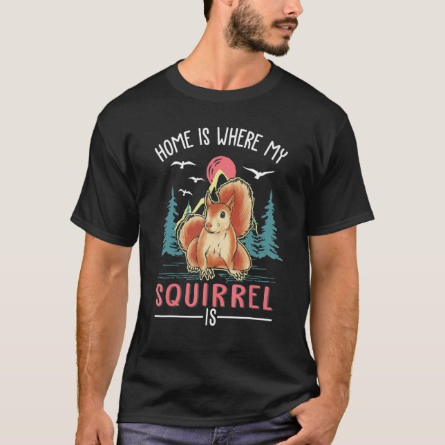 Home Is Where My Squirrel Is Squirrel T-Shirt (Vorderseite)