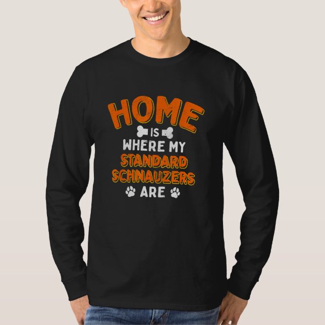 Home Is Where My Standard Schnauzers Are Dog Dad T-Shirt (Vorderseite)