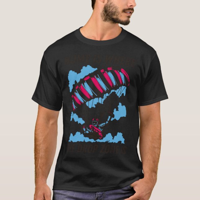 Home Is Where The Drop Zone Is  Skydiving  Parachu T-Shirt (Vorderseite)