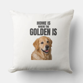 Home Is Where the Golden Is Throw Pillow Kissen