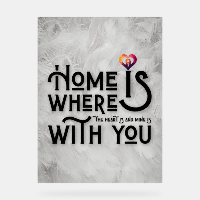 Home Is Where With You Romantic Typography Acrylschild (Vorderseite)