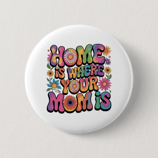 Home Is Where Your Mom Is Button