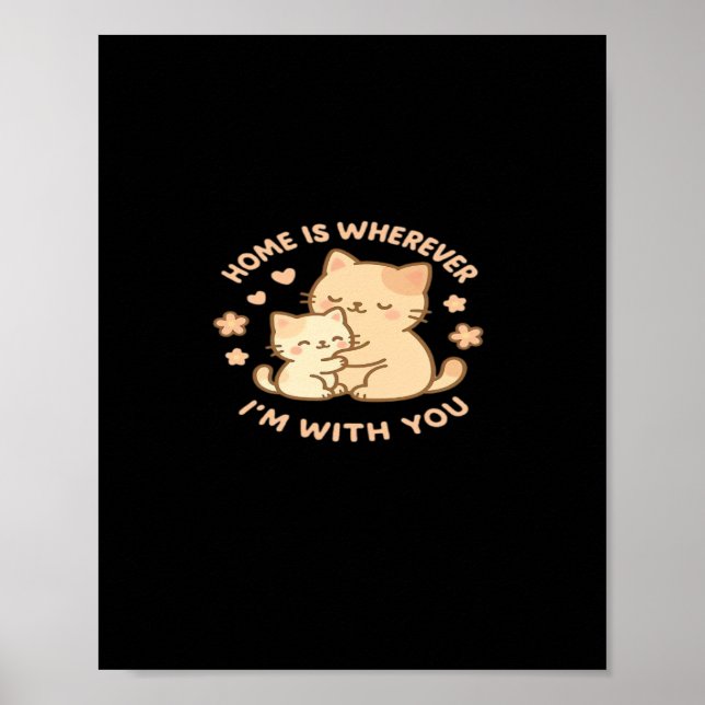 Home Is Wherever Im With You Cute Cat Hug Playful  Poster (Vorne)