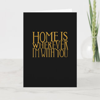 Home Is Wherever Im With You Home Inspired Love De Karte