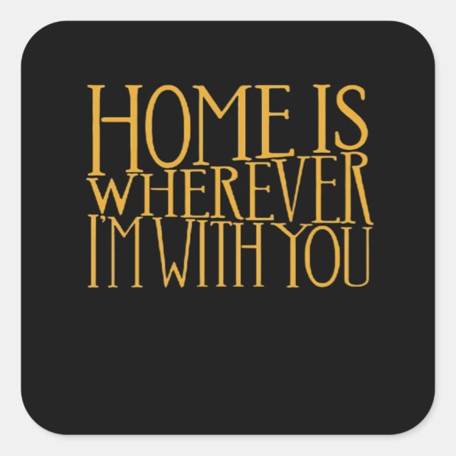 Home Is Wherever Im With You Home Inspired Love De Quadratischer Aufkleber (Vorderseite)