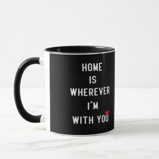 Home Is Wherever Im With You Modern Heartfelt Styl Tasse