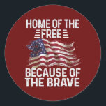 Home Of The Free Because Of The Brave Cool USA Runder Aufkleber<br><div class="desc">Home Of The Free Because Of The Brave Cool USA Flag Gift. Perfect gift for your dad,  mom,  papa,  men,  women,  friend and family members on Thanksgiving Day,  Christmas Day,  Mothers Day,  Fathers Day,  4th of July,  1776 Independent day,  Veterans Day,  Halloween Day,  Patrick's Day</div>
