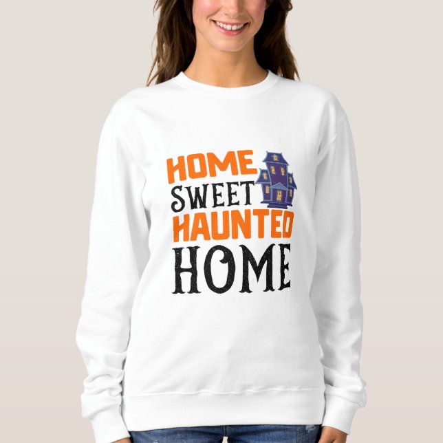 Home Sweet Haunted Home Sweatshirt (Vorderseite)