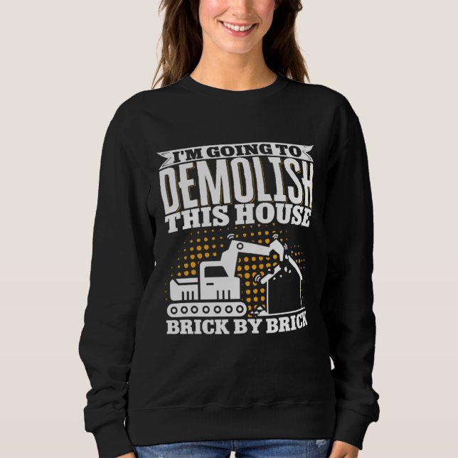 Home Wrecker Demolition Crew And House Demolition  Sweatshirt (Vorderseite)