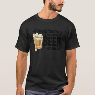 Homebrewing ist mein Hobby-Bier ist meine Belohnun T-Shirt