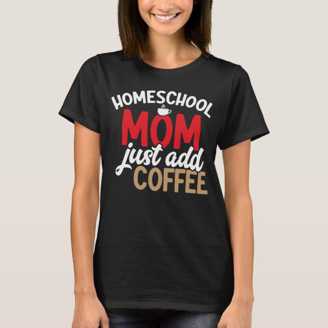 Homeschool-Mama einfach Kaffee-Homeschool hinzufüg T-Shirt (Vorderseite)