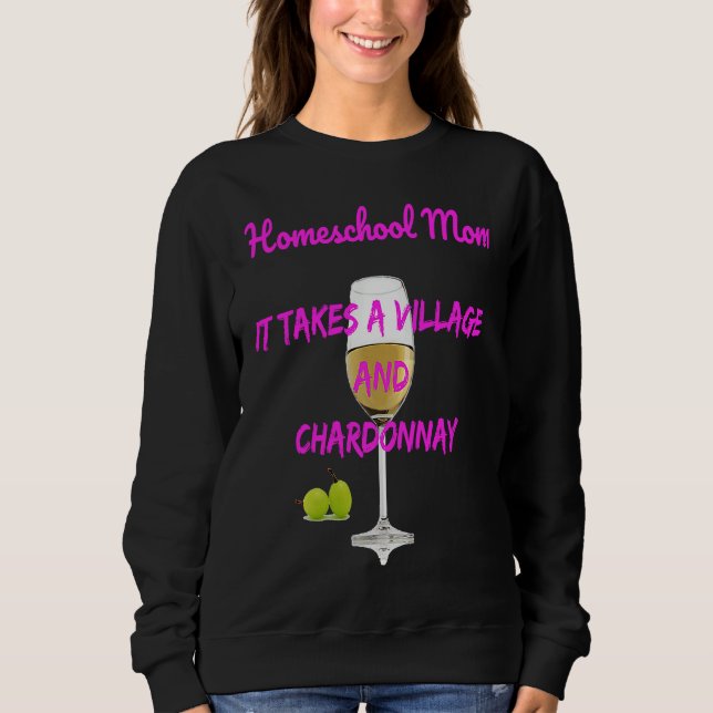 Homeschool Mom It Takes A Village+Chardonnay Sweatshirt (Vorderseite)