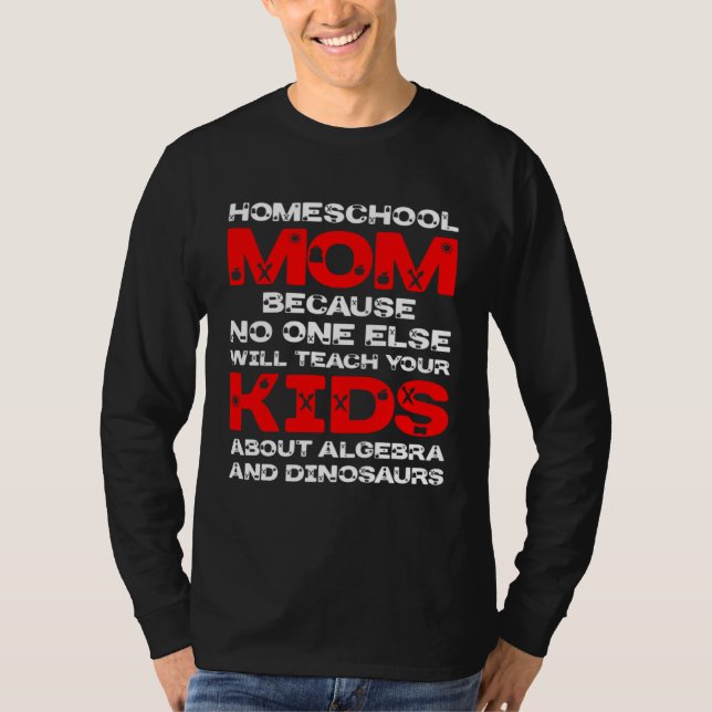 Homeschool MomTeaching No One Teach Kid Algebra Di T-Shirt (Vorderseite)