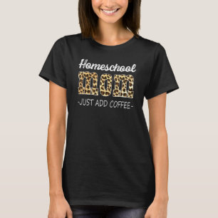Homeschool-Mutter Einfach Kaffee hinzufügen Süchti T-Shirt