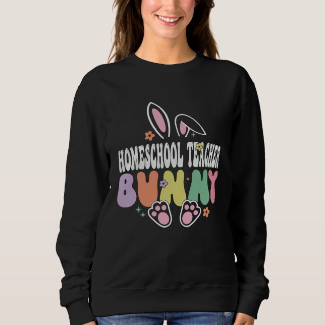 Homeschool Teacher Bunny Easter Day Groovy Family  Sweatshirt (Vorderseite)