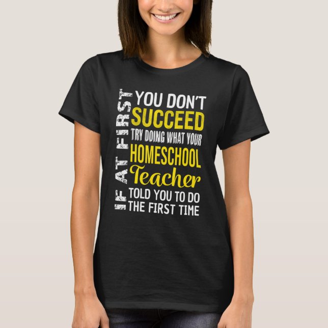 Homeschool Teacher If At First You Don't Succeed T-Shirt (Vorderseite)