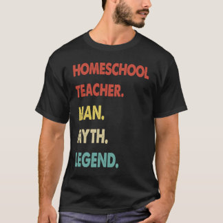 Homeschool Teacher Man Myth Legend 1 T-Shirt