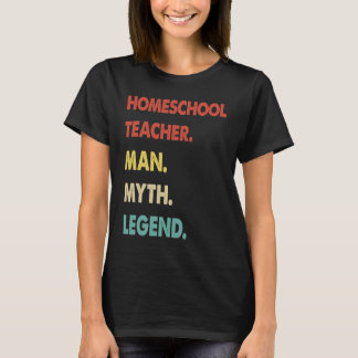 Homeschool Teacher Man Myth Legend 1 T-Shirt